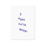 I Never Finish Anythi - White