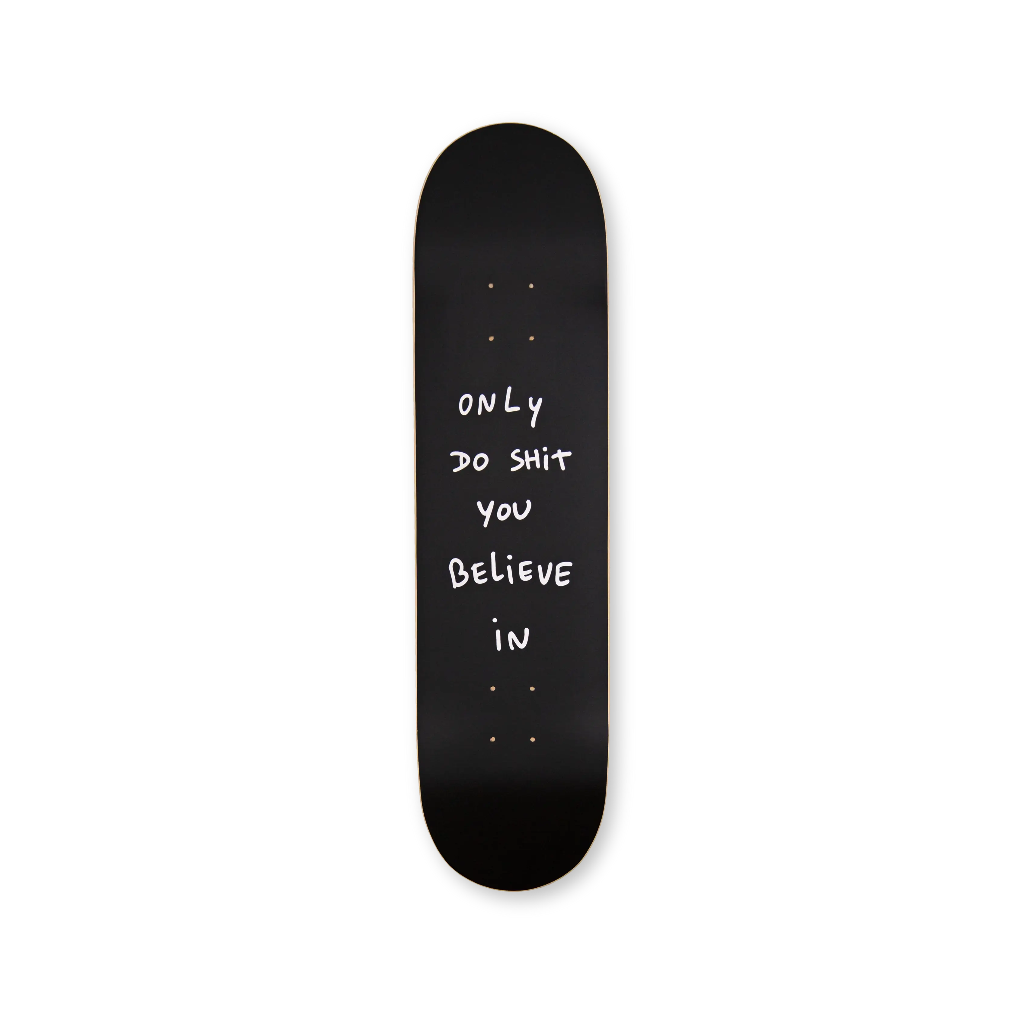 Black skateboard deck "Only Do Shit You Believe In" by Thomas Lélu